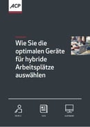 ACP Whitepaper - Wie Sie die optimalen Geräte für hybride Arbeitsplätze auswählen