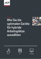 ACP Whitepaper - Wie Sie die optimalen Geräte für hybride Arbeitsplätze auswählen