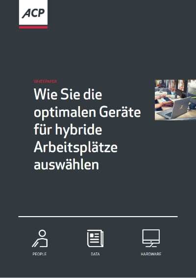 ACP Whitepaper - Wie Sie die optimalen Geräte für hybride Arbeitsplätze auswählen