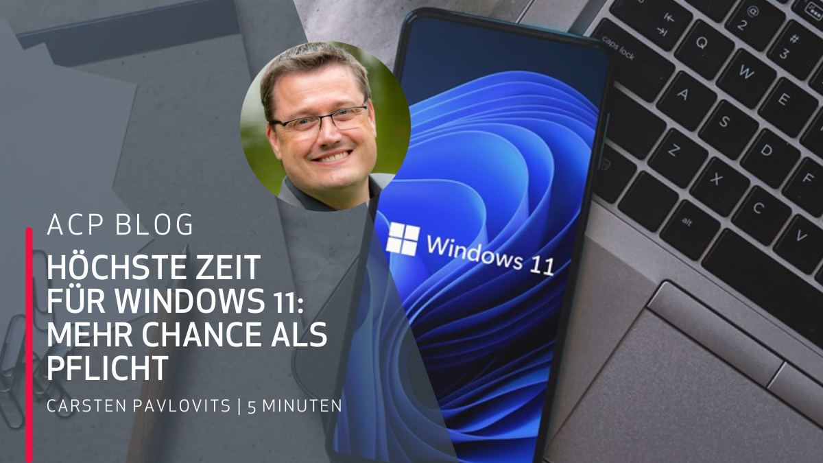 ACP_Blog_Höchste_Zeit_für_Windows_11