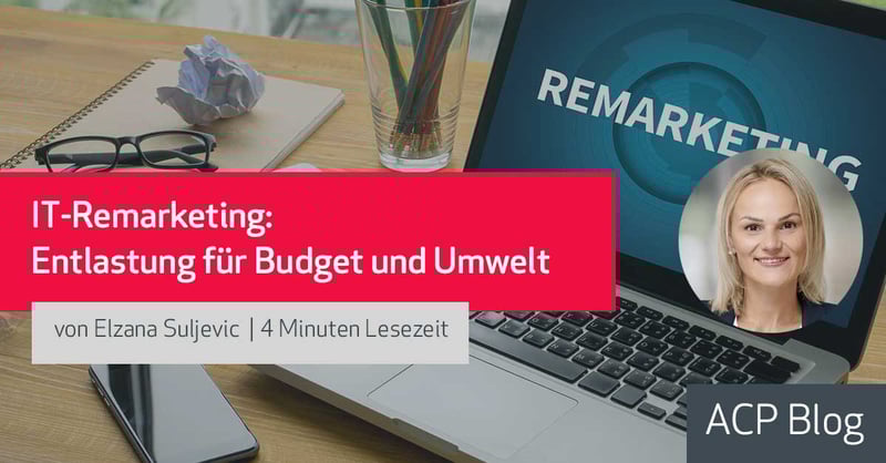 IT-Remarketing: Entlastung für Budget und Umwelt