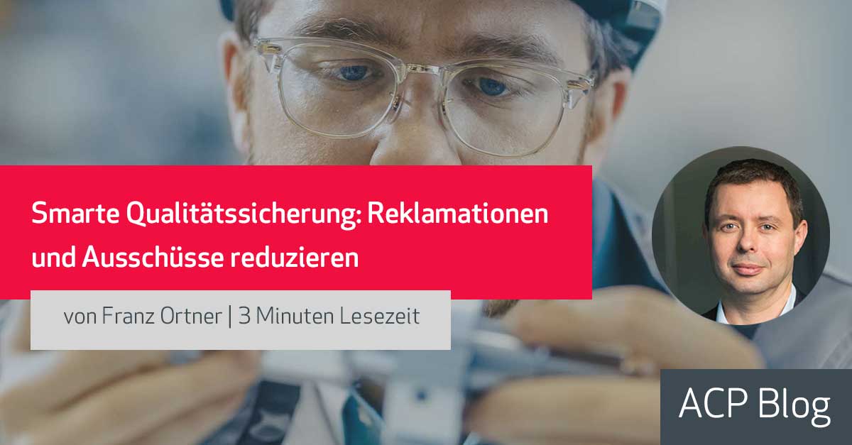 Smarte Qualitätssicherung: Reklamationen und Ausschüsse reduzieren