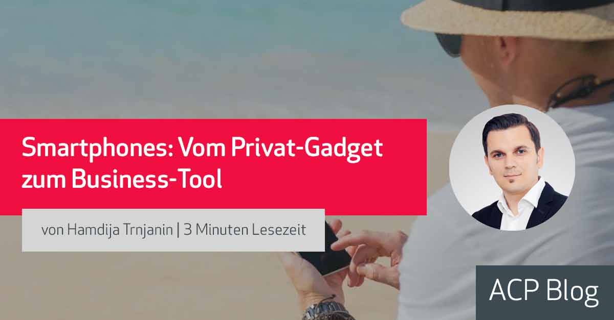 Smartphones: Vom Privat-Gadget zum Business-Tool