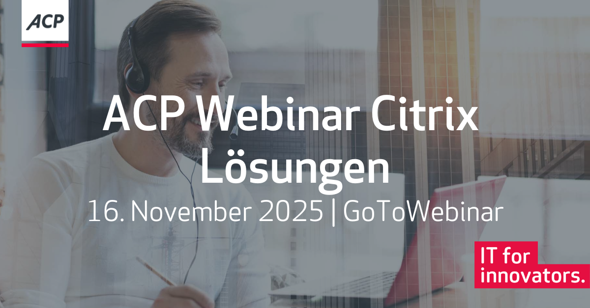 ACP Webinar: Citrix Lösungen für Ihre Business Anforderungen