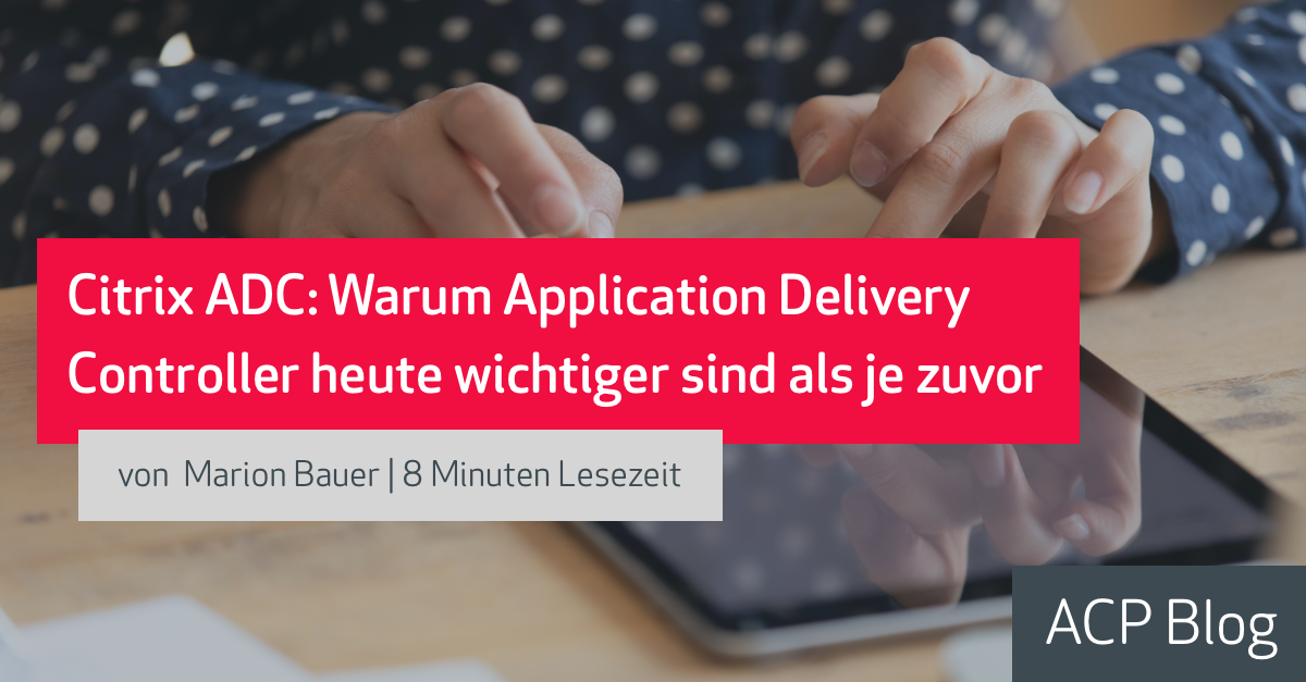 Citrix ADC: Warum Application Delivery Controller so wichtig sind