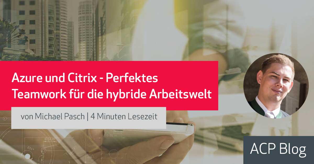 Azure und Citrix: Perfektes Teamwork für die hybride Arbeitswelt