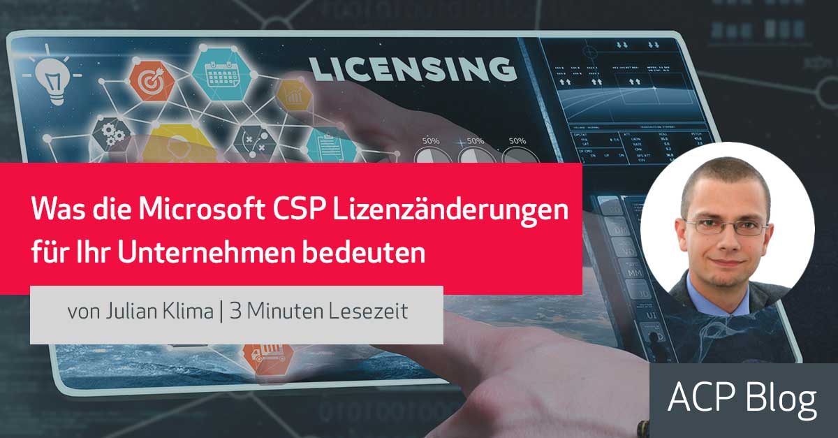 Was die Microsoft CSP Lizenzänderungen für Ihr Unternehmen bedeuten