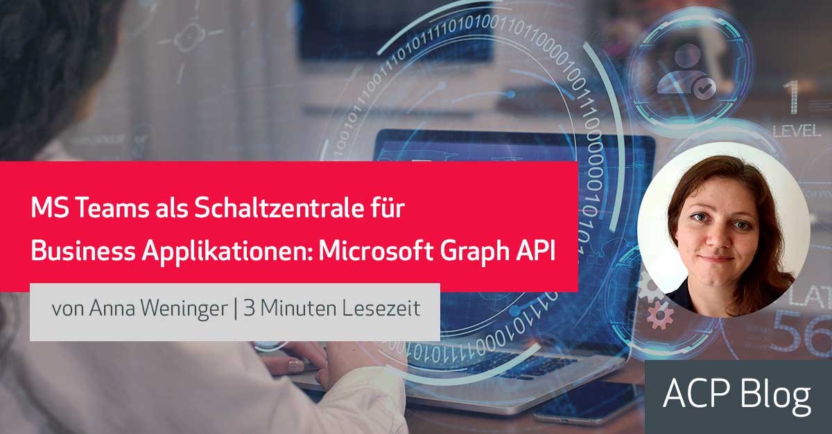 MS Teams als Schaltzentrale für Business Applikationen: Microsoft Graph API