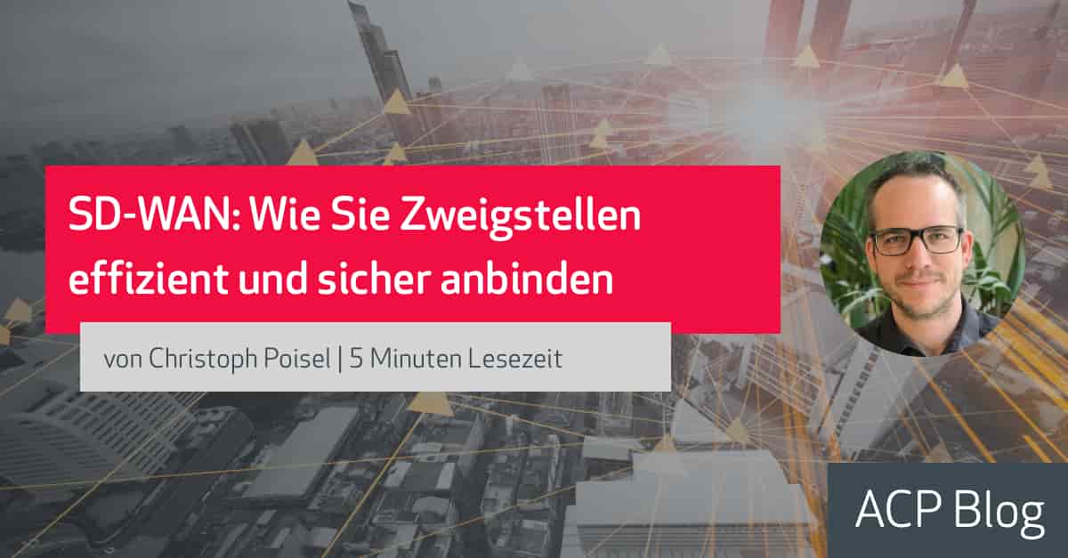 SD-WAN: Wie Sie Zweigstellen effizient und sicher anbinden