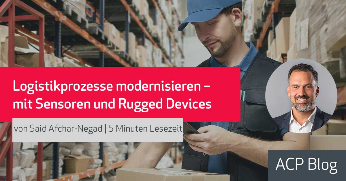 Logistikprozesse modernisieren – mit Sensoren und Rugged Devices