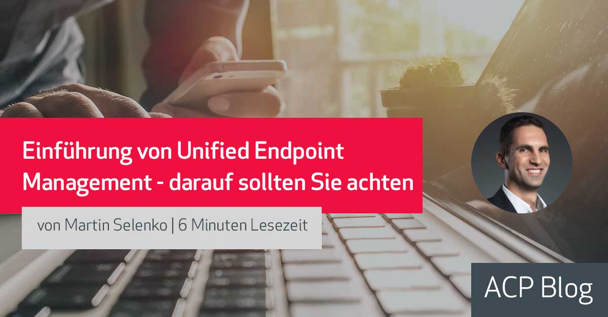 Einführung von Unified Endpoint Management - darauf sollten Sie achten