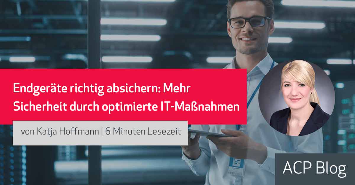 Endgeräte richtig absichern: Mehr Sicherheit durch optimierte IT-Maßnahmen