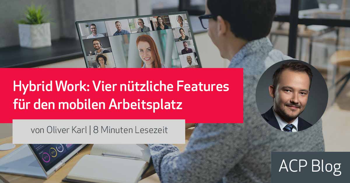 Hybrid Work: Vier nützliche Features für den mobilen Arbeitsplatz