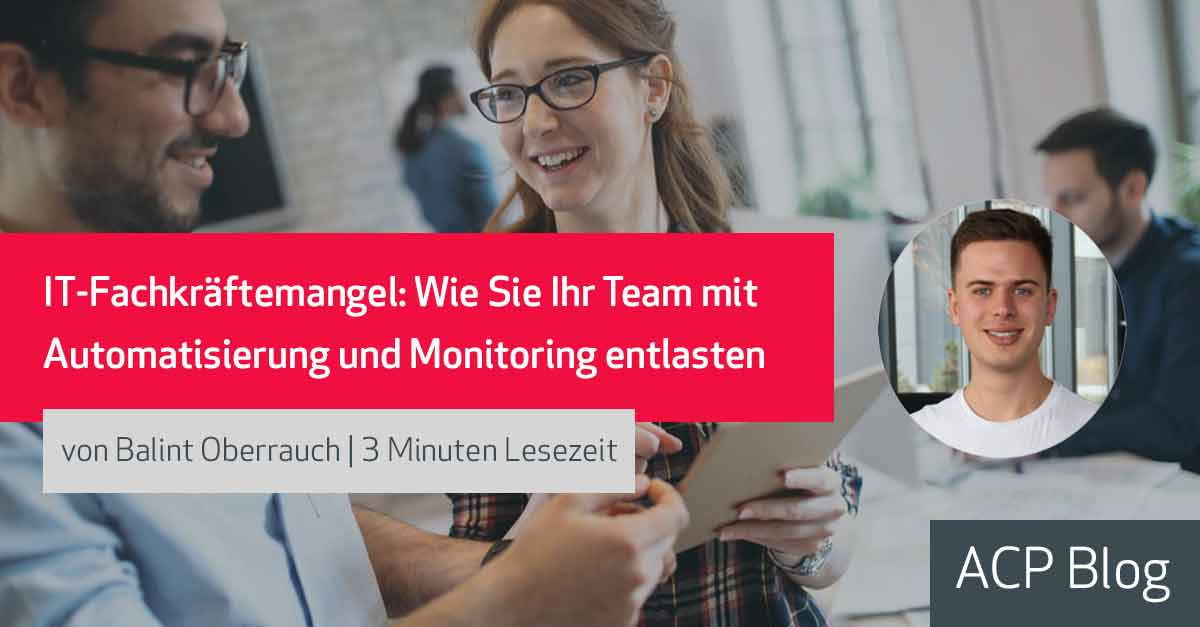 IT-Fachkräftemangel: Wie Sie Ihr Team mit Automatisierung und Monitoring entlasten