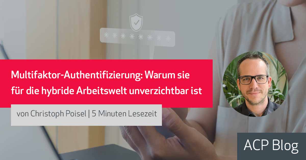 Multifaktor-Authentifizierung: Warum sie für die hybride Arbeitswelt unverzichtbar ist