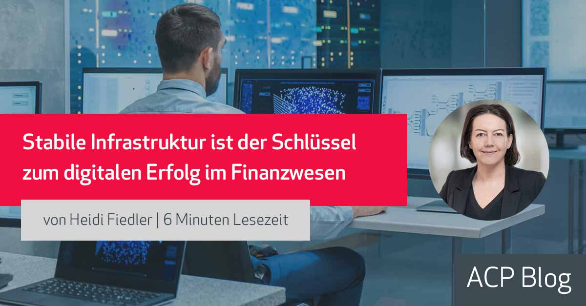 Stabile Infrastruktur ist der Schlüssel zum digitalen Erfolg im Finanzwesen