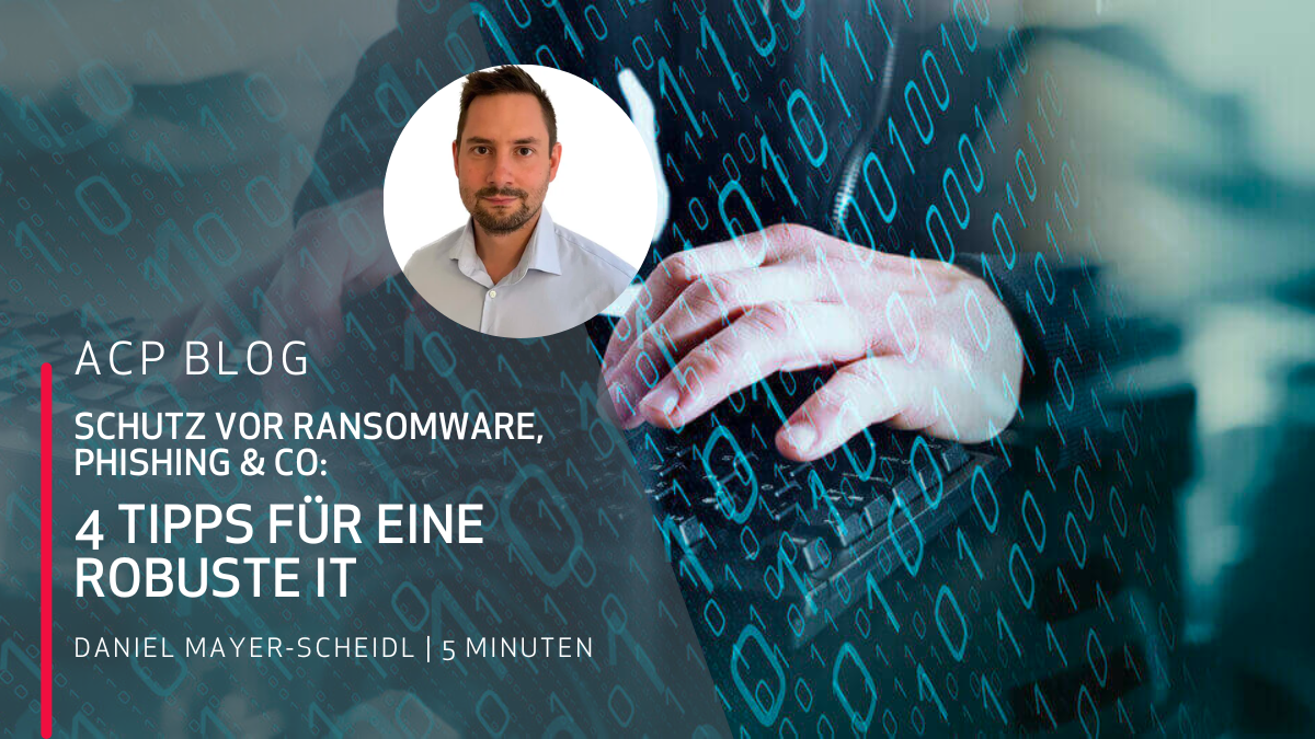 Schutz vor Ransomware, Phishing & Co: 4 Tipps für eine robuste IT