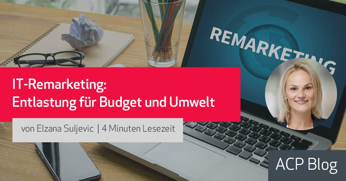 IT-Remarketing: Entlastung für Budget und Umwelt