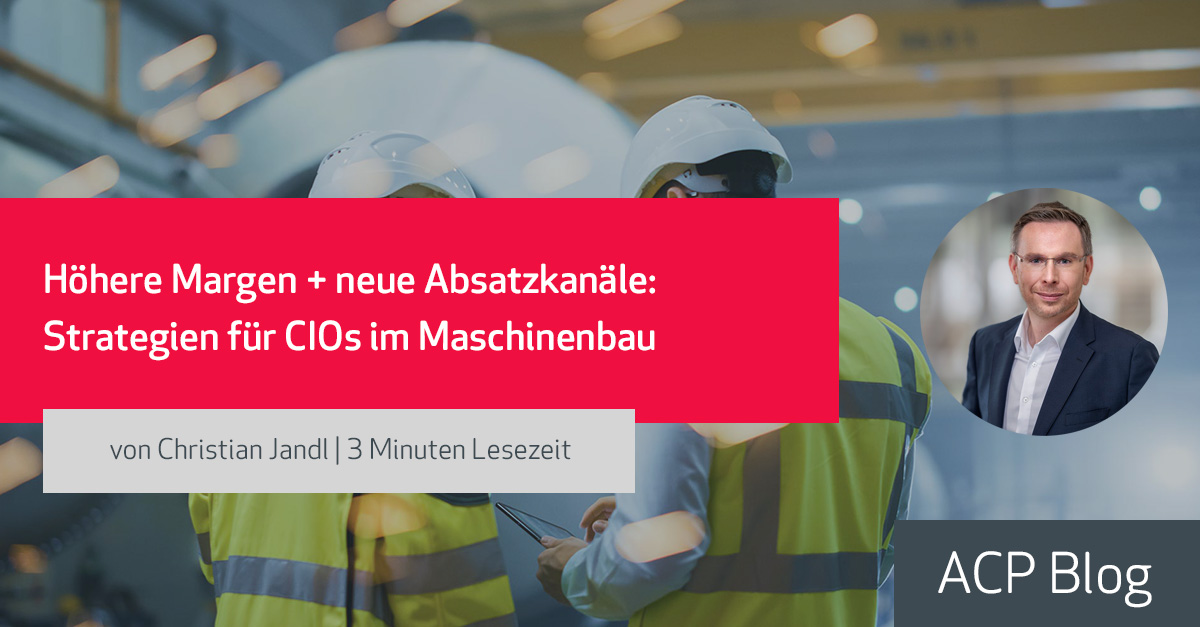 Höhere Margen + neue Absatzkanäle: Strategien für CIOs im Maschinenbau